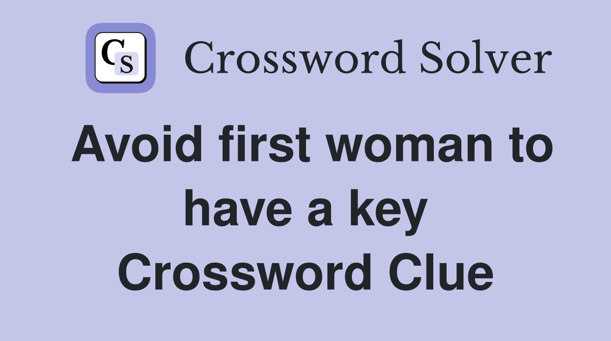 Avoid first woman to have a key Crossword Clue Answers Crossword Solver